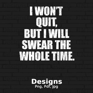 I Won&#39;t Quit But I Will Swear The Whole Time Digital Png File, Instant Download, Funny Running T-shirt Design, Gym Workout Png, Exercise Png
