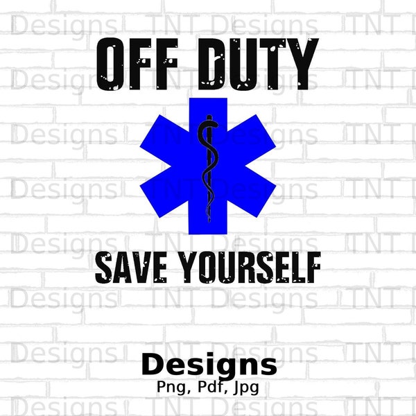 Off Duty Save Yourself Digital Png File, Instant Download, Funny Paramedic Sayings T-shirt Design, Ems Png, Png, EMT Shirt Png, Mug Png