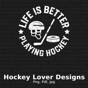 Life Is Better Playing Hockey Digital Png File, Instant Download, Hockey Lover Png, Hockey T-Shirt Design, Hockey Gift, Funny Ice Hockey PNG