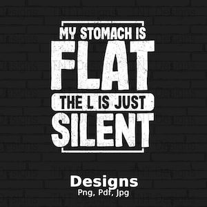 My Stomach Is Flat The L Is Just Silent Digital Png File, Funny Chubby T-shirt Design, Fitness Shirt Png, Flat Belly Png, Instant Download