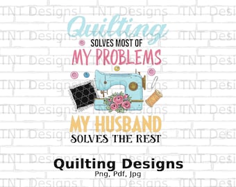 Quilting Solves Most Of My Problems Digital Png File, Instant Download, Funny Quilters T-shirt Design, Quilt Png, Sewing Png, Quilter Png