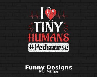 I Love Tiny Humans Digital Png File, Instant Download, Ped Nurse T-shirt Design, Pediatric Nurse Gifts, Pediatric Nursing Png, Ped Nurse PNG