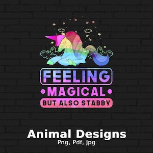 Feeling Magical But Also Stabby Digital Png File Instant Download, Funny Unicorn T-shirt Design, Sarcastic Unicorn Png, Unicorn Lovers Png