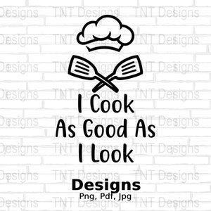 I Cook As Good As I Look Digital Png File Instant Download, Handsome Chef Tshirt Design, Sarcasm PNG, Funny Cooking Sayings Png, Kitchen Png