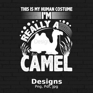 This Is My Human Costume I&#39;m Really A Camel Digital Png File, Funny Camel T-Shirt Design, Camel Lover Shirt Png, Camel Png, Instant Download