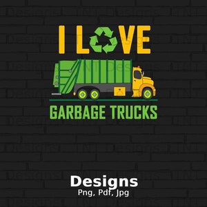 I Love Garbage Trucks Digital Png File, Instant Download, Funny Garbage Truck T-shirt Design, Recycling Trash Png, Kids Shirt Png, Mug Png