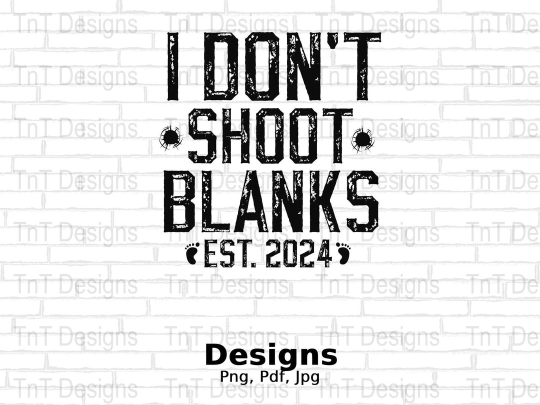I Don't Shoot Blanks Est 2024 Digital Png File, Instant Download, Funny