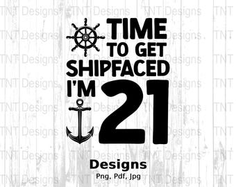 May include: Black and white graphic design with a nautical theme. It says "Time to get shipfaced I'm 21" with a ship's wheel, anchor, and the number 21.