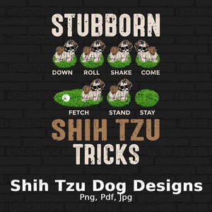Stubborn Shih Tzu Tricks Digital Png File, Instant Download, Funny Shih Tzu T-shirt Design, Dog Png, Shih Tzu Mom Shirt Png, Dog Lover Gifts