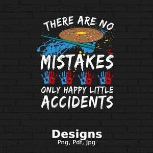 There Are No Mistakes Only Happy Little Accidents Digital Png File Download, Funny Painting Shirt Design, Gift for Artists, Art Teacher Gift