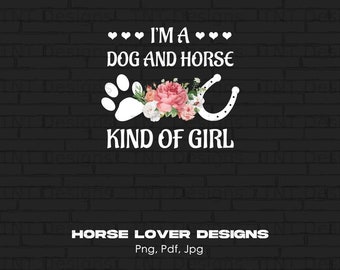 I'm A Dog & Horse Kind Of Girl Digital Png File, Instant Download, Dog Paw Horse Shoe T-shirt Design, Horse Lover Gifts, Dogs Lover Png