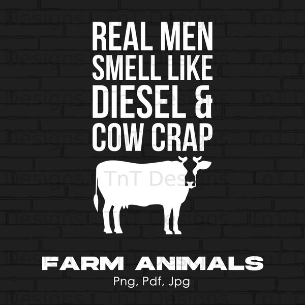 Real Men Smell Like Diesel & Cow Crap Digital Png File, Instant Download, Funny Farmer Shirt Design, Farm Animals Png, Dairy Farmer T-Shirt