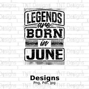 Legends Are Born In June Digital Png File, June Birthday T-shirt Design, Birthday Party Png, Legend Birthday Gift, Mug Png, Instant Download