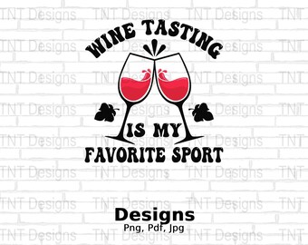 Wine Tasting Is My Favorite Sport Digital File (PNG, PDF, JPG)