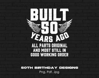 Built 50 Years Ago Original Parts Birthday Png Digital File, Instant Download, Funny 50th Birthday Png, Happy 50th Birthday Shirt Png Design