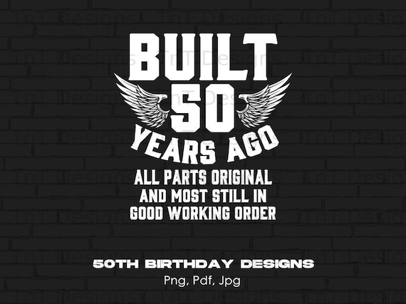 Built 50 Years Ago Original Parts Birthday Png Digital File, Instant Download, Funny 50th Birthday Png, Happy 50th Birthday Shirt Png Design