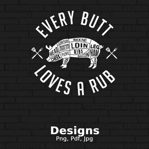 Every Butt Loves A Rub Digital Png File, Instant Download, Funny Grilling BBQ T-Shirt Design, Pork Rub Png, BBQ Lover Gifts, Griller Png image 1