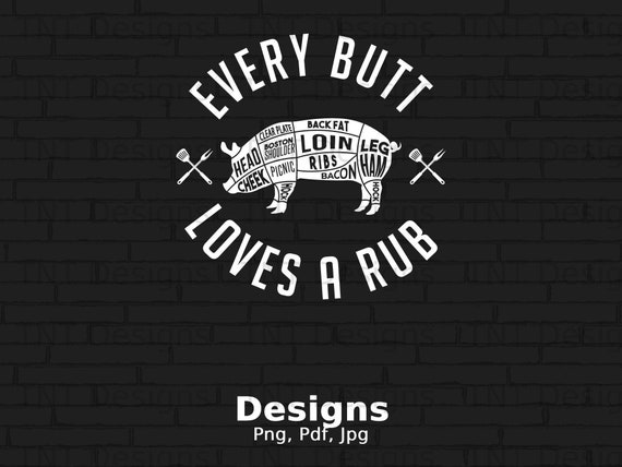 Every Butt Loves A Rub Digital Png File, Instant Download, Funny Grilling BBQ T-Shirt Design, Pork Rub Png, BBQ Lover Gifts, Griller Png