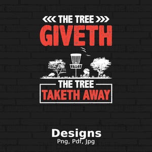 The Tree Giveth The Tree Taketh Away Digital Png File, Funny Frisbee Disc Golf Tshirt Design, Disc Golfer Saying Shirt Png, Instant Download