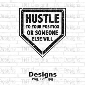 Hustle To Your Position Or Someone Else Will Digital Png File, Instant Download, Baseball Quotes T-shirt Design, Baseball Life Png