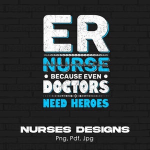 ER Nurse Even Doctors Need Heroes Digital Png File, Instant Download, Funny Nurse T-shirt Design, Nursing Png, Nurses Life Png, Nurse Gifts