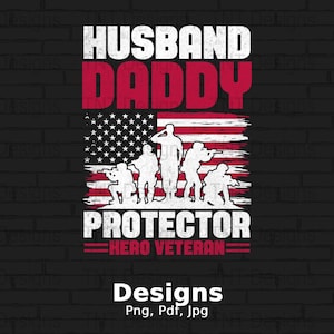 May include: A distressed red, white, and blue American flag with the words "Husband Daddy Protector Hero Veteran" in white text. Silhouettes of soldiers are standing in front of the flag.