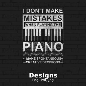 I Don't Make Mistakes When Playing The Piano Digital Png File, Instant Download, Funny Pianist T-shirt Design, Music Lover Png, Musician Png