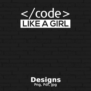 May include: White text on a black brick wall background reads "<code> LIKE A GIRL" with the words "Designs Png, Pdf, Jpg" below.