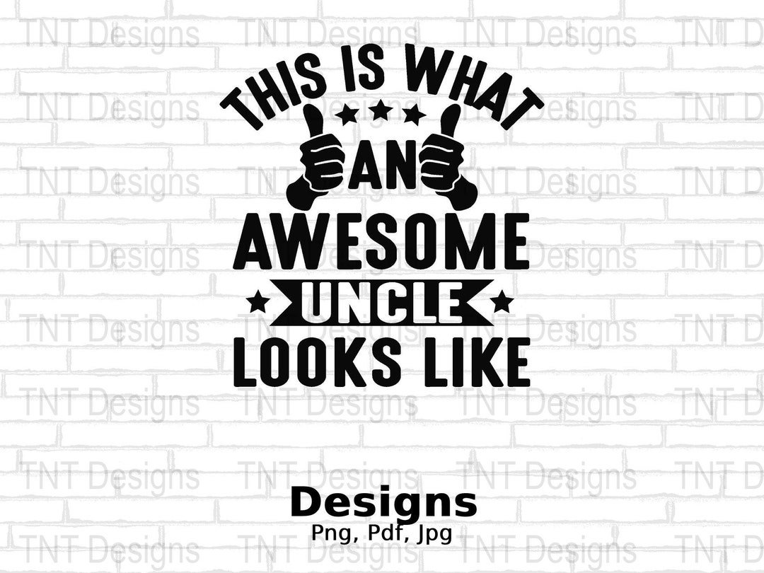 This is What an Awesome Uncle Looks Like Digital Png File, Instant ...
