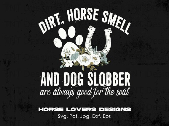 Dirt Horse Smell And Dog Slobber Tshirt Dirt Horse Smell And Dog Slobber Tshirt