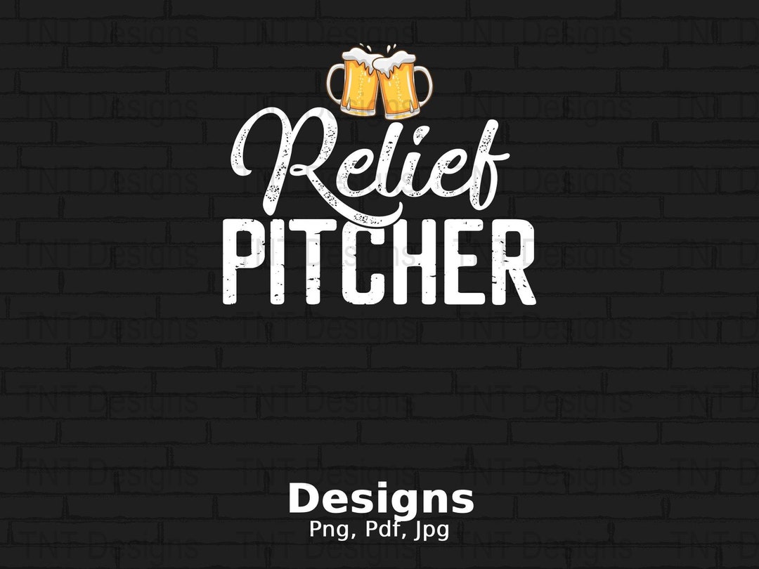 Relief Pitcher Digital Png File, Instant Download, Funny Beer Tshirt ...