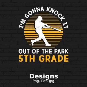 I&#39;m Gonna Knock It Out Of The Park 5th Grade Digital Png File, Instant Download, Baseball Tshirt Design, Fifth Grade Teacher Png, School PNG