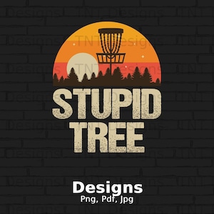 Stupid Tree Digital Png File, Instant Download, Funny Disc Golf Sayings T-shirt Design, Frisbee Golf Png, Golf Lovers Gift, Disc Golfer Png