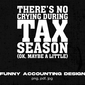 There&#39;s No Crying During Tax Season Digital Png File, Instant Download, Funny Accountants T-shirt Design, Funny CPA Gift, Tax Preparer Png