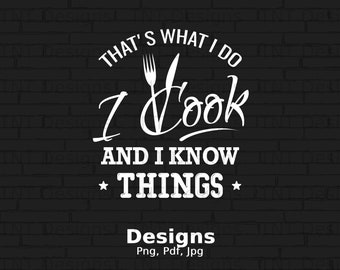 That's What I Do I Cook And I Know Things Png Digital File, Instant Download, Funny Cooking T-shirt Design, Chef Shirt PNG, Food Lover Png