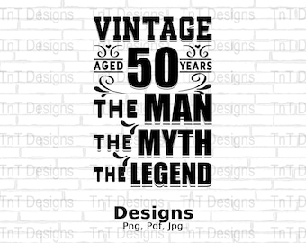 Vintage Aged 50 Years The Man The Myth The Legend Digital Png File, 50 Years Old Shirt PNG, 50th Birthday T-shirt Design, Instant Download