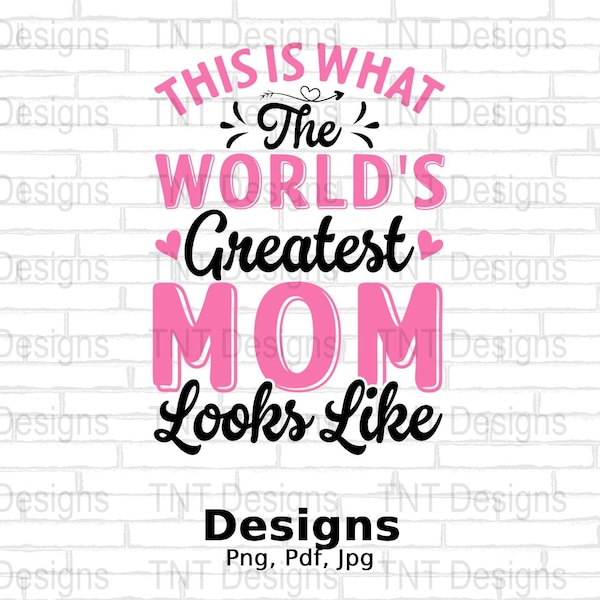 This Is What The World's Greatest Mom Looks Like Digital Png File, Instant Download, Mother's Day Shirt Png, Best Mom Ever T-shirt Design