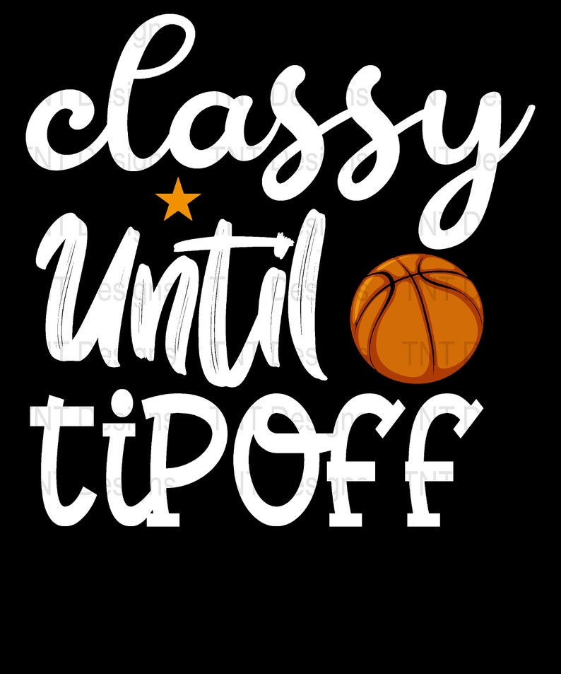 Classy Until Tip Off Digital Png File, Instant Download, Funny Basketball T-shirt Design, Basketball Mom Png, Basketball Game Day Shirt PNG image 2