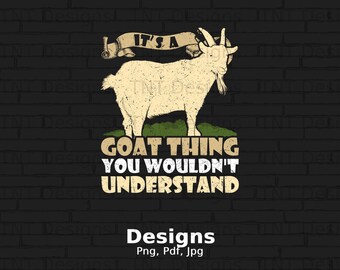 It's A Goat Thing You Wouldn't Understand Digital Png File, Instant Download, Funny Goat Lovers T-Shirt Design, Goat Farmer, Farm Animal Png