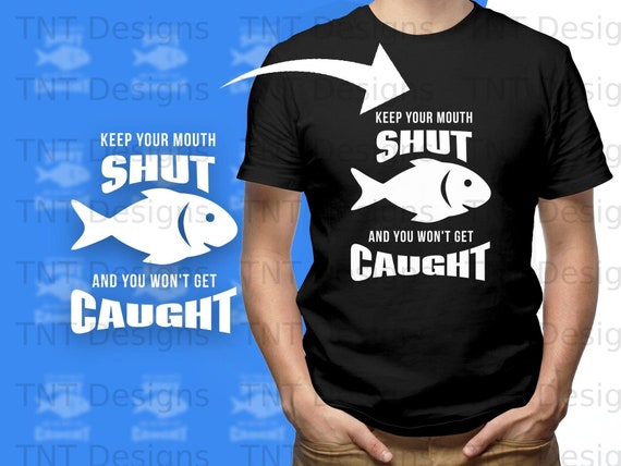 Keep Your Mouth Shut & You Won't Get Caught Digital Png File, Instant  Download, Funny Fisherman Saying T-shirt Design, Fishing Shirt Png -   Canada