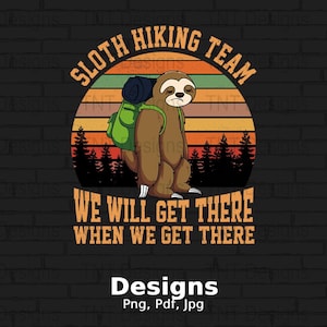 Sloth Hiking Team We Will Get There When We Get There Digital Png File, Instant Download, Funny Hikers T-shirt Design, Sloth Lover Shirt Png