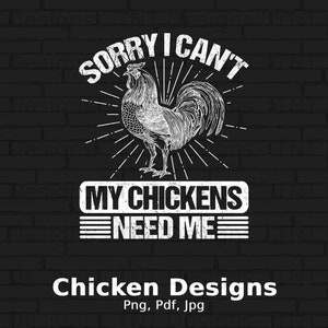 Sorry I Can&#39;t My Chickens Need Me Digital Png File, Instant Download, Funny Chicken Lady T-Shirt Design, Chicken Mom Png, Chicken Lover Gift