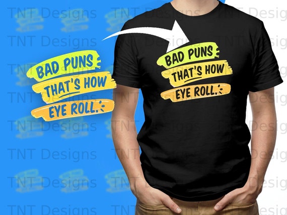 Bad Puns Are How Eye Roll Funny Quotes Gift Shirt Bad Puns Are How Eye Roll Funny Quotes Gift Shirt