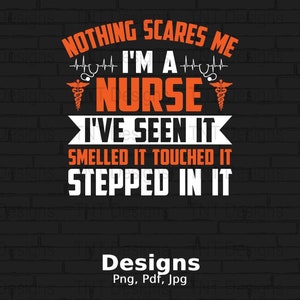 Nothing Scares Me I&#39;m A Nurse Digital Png File, Instant Download, Funny Nurse Tshirt Design, Healthcare Nurse Png Designs, Nursing Shirt Png
