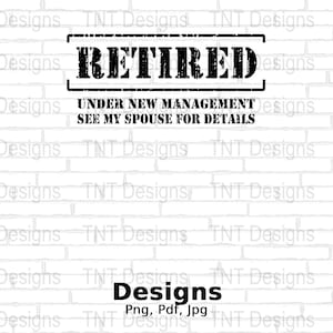 Retired Under New Management Digital Png File, Funny Retirement T-shirt Design, Happy Retirement Png, Retirement Shirt Png, Instant Download