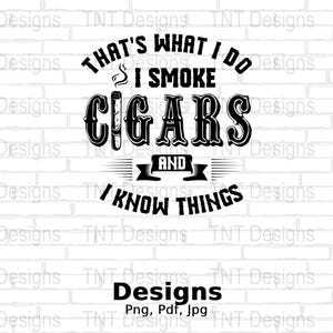 Dat is wat ik doe Ik rook sigaren en ik weet dingen Digitaal png-bestand, download, T-shirtontwerp sigarenroker, cadeau sigarenliefhebber, sigaar png