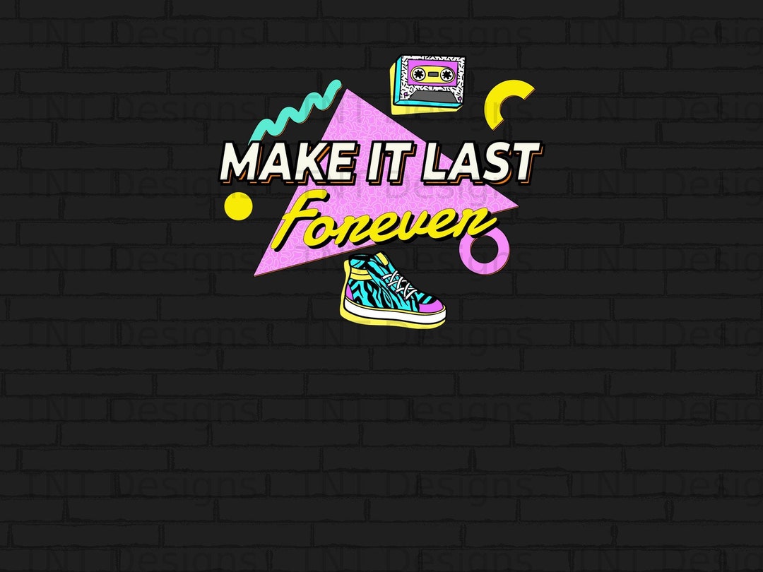 Make It Last Forever Png Digital File Instant Download, 90s Bride Shirt