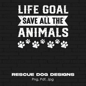 Save All The Animals Digital Png File Instant Download, Rescue Dog T-shirt Design, Dog Lover PNG, Animal Rescue Png, Pet Adoption Shirt Png