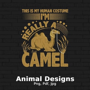 This Is My Human Costume I&#39;m Really A Camel Digital Png File Instant Download, Funny Camel T-Shirt Design, Camel Lover Shirt Png, Camel Png