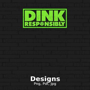 Dink Responsibly Digital Png File, Instant Download, Funny Pickleball T-shirt Design, Pickle Ball Gift, Pickleball Png, Pickleball Shirt Png